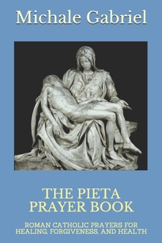 Paperback The Pieta Prayer Book: Roman Catholic Prayers for Healing, Forgiveness, and Health Book