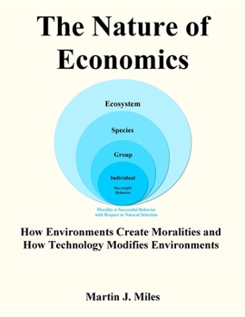 Paperback The Nature of Economics: How Environments Create Moralities and How Technology Modifies Environments Book