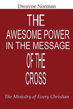 Paperback The Awesome Power in the Message of the Cross: The Ministry of Every Christian Book
