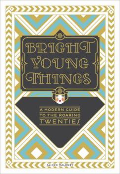 Hardcover Bright Young Things: A Modern Guide to the Roaring Twenties Book