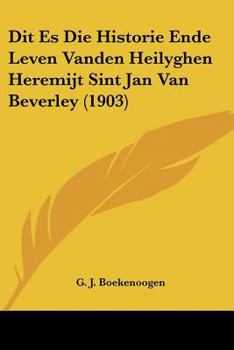 Paperback Dit Es Die Historie Ende Leven Vanden Heilyghen Heremijt Sint Jan Van Beverley (1903) [Chinese] Book