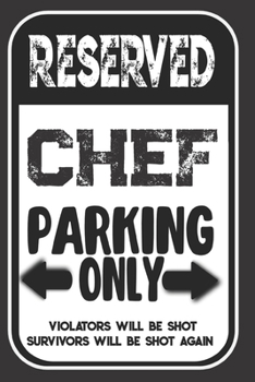 Paperback Reserved Chef Parking Only. Violators Will Be Shot. Survivors Will Be Shot Again: Blank Lined Notebook - Thank You Gift For Chef Book