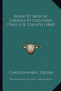 Paperback Bionis Et Moschi Carmina Ex Codicibus Italis A Se Collatis (1868) [Latin] Book