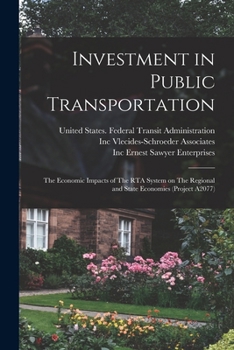 Paperback Investment in Public Transportation: The Economic Impacts of The RTA System on The Regional and State Economies (Project A2077) Book