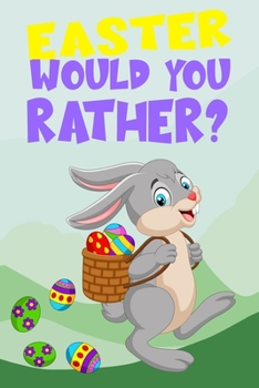 Paperback Easter Would You Rather?: A Hilarious Interactive Game Book for Kids And Teens (Easter Basket Stuffer Gift Ideas for Boys and Girls) Book
