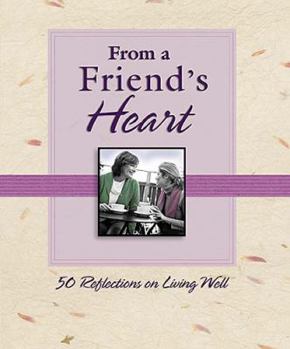 Hardcover From a Friend's Heart: 50 Reflections on Living Well Book