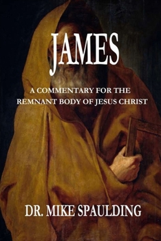 Paperback James: A Commentary For The Remnant Body Of Jesus Christ Book