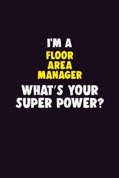 Paperback I Am A Floor Area Manager, What's Your Super Power?: 6X9 120 pages Career Notebook Unlined Writing Journal Book