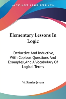 Paperback Elementary Lessons In Logic: Deductive And Inductive, With Copious Questions And Examples, And A Vocabulary Of Logical Terms Book