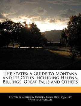 The States : A Guide to Montana and Its Cities including Helena, Billings, Great Falls and Others
