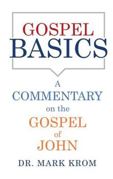 Hardcover Gospel Basics: A Commentary on the Gospel of John Book