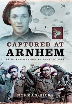 Hardcover Captured at Arnhem: From Railwayman to Paratrooper Book