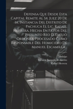 Paperback Defensa Que Desde Esta Capital Remite Al Sr. Juez 20 De 1a. Instancia Del Distrito De Pachuca El Lic. Rafael Herrera, Hecha En Favor Del Presunto Reo [Spanish] Book