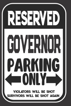 Paperback Reserved Governor Parking Only. Violators Will Be Shot. Survivors Will Be Shot Again: Blank Lined Notebook - Thank You Gift For Governor Book