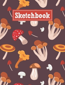 Sketchbook: 8.5 x 11 Notebook for Creative Drawing and Sketching Activities with Mushroom Themed Cover Design