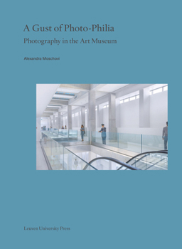 A Gust of Photo-Philia : Photography in the Art Museum