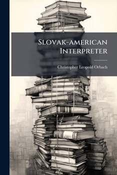 Paperback Slovak-american Interpreter: Nový Anglický Tlumocník Pre Slovákov V Amerike... [Slovak] Book