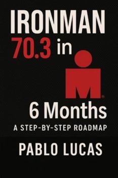 Paperback Ironman 70.3 in 6 Months.: A step by step roadmap Book