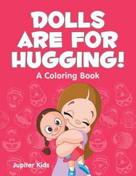 Paperback Dolls are for Hugging! (A Coloring Book) Book