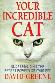Your Incredible Cat: Understanding the Secret Powers of Your Pet