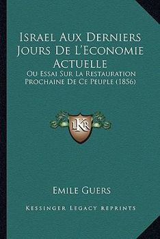 Paperback Israel Aux Derniers Jours De L'Economie Actuelle: Ou Essai Sur La Restauration Prochaine De Ce Peuple (1856) [French] Book