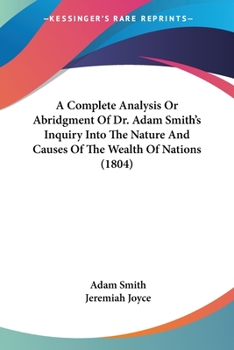 Paperback A Complete Analysis Or Abridgment Of Dr. Adam Smith's Inquiry Into The Nature And Causes Of The Wealth Of Nations (1804) Book