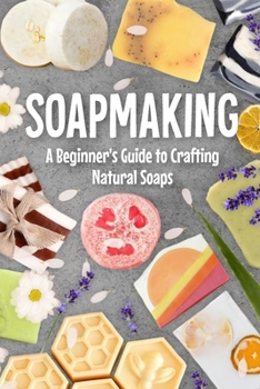 Paperback Soapmaking: A Beginner's Guide to Crafting Natural Soaps Book