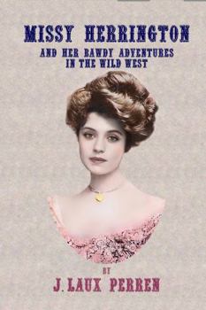 Paperback Missy Herrington : And Her Bawdy Adventures in the Wild West Book