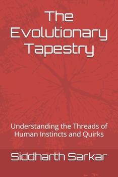 Paperback The Evolutionary Tapestry: Understanding the Threads of Human Instincts and Quirks Book