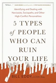 Paperback 5 Types of People Who Can Ruin Your Life: Identifying and Dealing with Narcissists, Sociopaths, and Other High-Conflict Personalities Book
