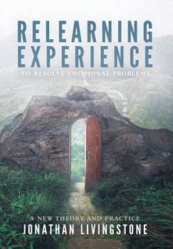 Hardcover Relearning Experience: To Resolve Emotional Problems Book