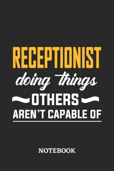 Paperback Receptionist Doing Things Others Aren't Capable of Notebook: 6x9 inches - 110 ruled, lined pages - Greatest Passionate Office Job Journal Utility - Gi Book