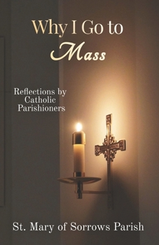 Paperback Why I Go to Mass: Reflections by Catholic Parishioners Book