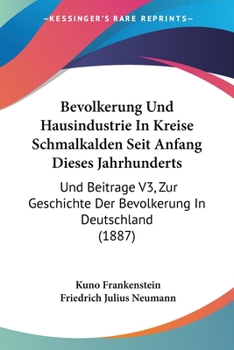 Bevolkerung Und Hausindustrie In Kreise Schmalkalden Seit Anfang Dieses Jahrhunderts: Und Beitrage V3, Zur Geschichte Der Bevolkerung In Deutschland (1887)