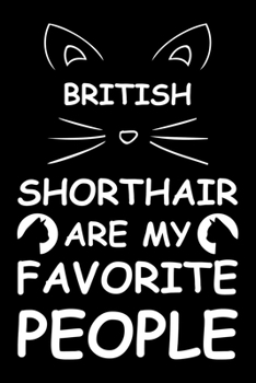 British Shorthair Are My Favorite People: Cute British Shorthair  Ruled Notebook, Great Accessories & Gift Idea for British Shorthair Owner & Lover.default Ruled Notebook With An Inspirational Quote.