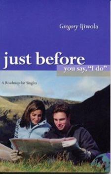 Paperback Just Before You Say I Do: A Roadmap for Singles Book