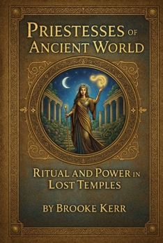 Paperback Priestesses of the Ancient World: Ritual and Power in Lost Temples Book