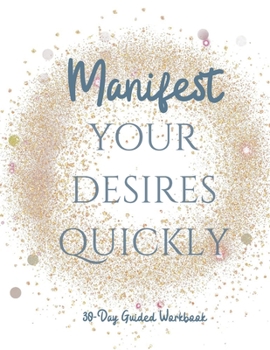Paperback Manifest your Desires Quickly: 30 day Workbook, Vision board, affirmations Book