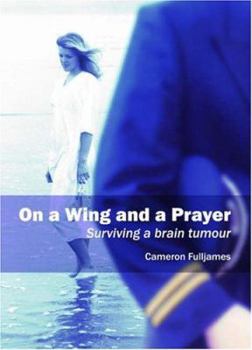 Paperback On a Wing and a Prayer: Surviving a Brain Tumour Book