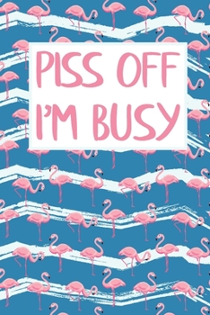 Paperback Piss Off I'm Busy: Cute Flamingo Pattern 2020 Academic Weekly Planner Organizer Gift Book