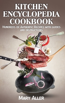 Hardcover Kitchen Encyclopedia Cookbook: Hundreds of Authentic Recipes with guides and instructions Book