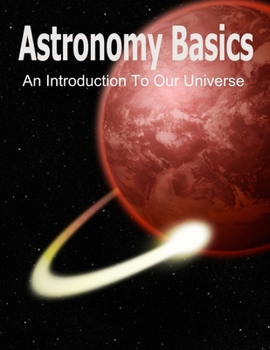 Paperback Astronomy Basics: An Introduction To Our Universe Book