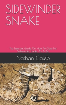 Paperback Sidewinder Snake: The Essential Guide On How To Care For Sidewinder Snake As A Pet. Book