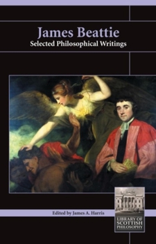 James Beattie: Selected Philosophical Writings - Book  of the Library of Scottish Philosophy