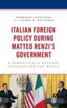 Hardcover Italian Foreign Policy during Matteo Renzi's Government: A Domestically Focused Outsider and the World Book