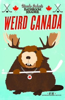 Uncle John's Bathroom Reader Weird Canada - Book  of the Uncle John's Facts and Trivia