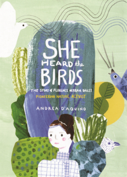 She Heard the Birds: The Story of Florence Merriam Bailey: Pioneering Nature Activist