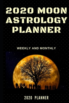 2020 Moon Astrology Planner: Weekly and Monthly Planner ( January 2020 through December 2020 ) - Beautiful Planner , Daily + Weekly Time