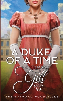 A Duke of a Time - Book #1 of the Wayward Woodvilles