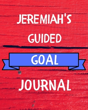 Jeremiah's Guided Goal Journal: 2020 New Year Planner Guided Goal Journal Gift for Jeremiah  / Notebook / Diary / Unique Greeting Card Alternative